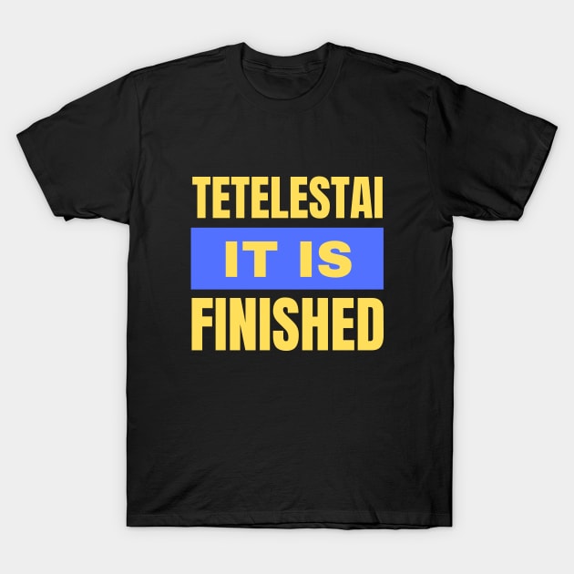 Tetelestai It Is Finished | Christian T-Shirt by All Things Gospel